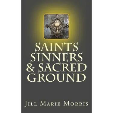 Saints Sinners & Sacred Ground