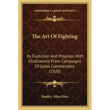 The Art Of Fighting: Its Evolution And Progress, With Illustrations From Campaigns Of Great Commanders (1920)