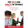 The Do's and Don'ts of Divorce How to Keep Your Sanity, Protect Your Children and Live in Peace