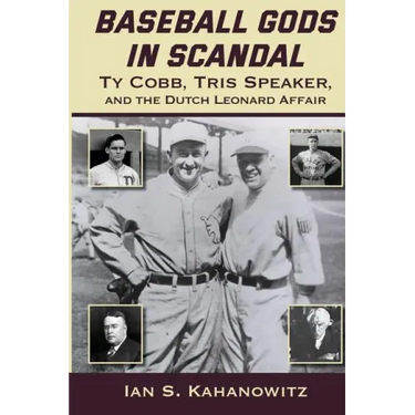 Baseball Gods in Scandal: Ty Cobb, Tris Speaker, and the Dutch Leonard Affair