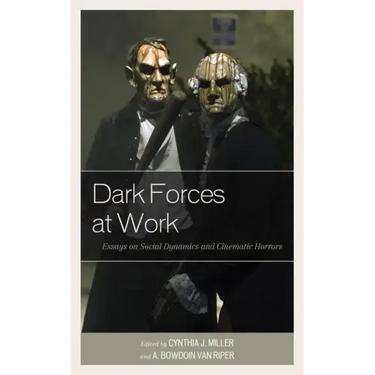Dark Forces at Work: Essays on Social Dynamics and Cinematic Horrors