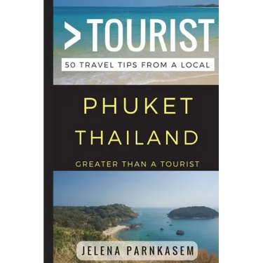 Greater Than a Tourist - Phuket Thailand: 50 Travel Tips from a Local