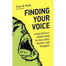 Finding Your Voice: A Voice Doctor's Holistic Guide for Voice Users, Teachers, and Therapists
