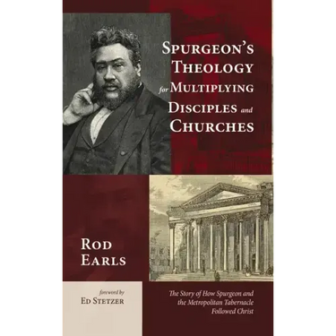 Spurgeon's Theology for Multiplying Disciples and Churches: The Story of How Spurgeon and the Metropolitan Tabernacle Followed Christ