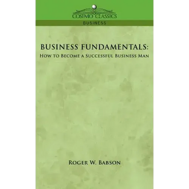 Business Fundamentals: How to Become a Successful Business Man