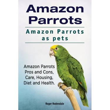 Amazon Parrots. Amazon Parrots as pets. Amazon Parrots Pros and Cons, Care, Housing, Diet and Health.