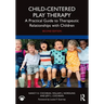 Child-Centered Play Therapy: A Practical Guide to Therapeutic Relationships with Children