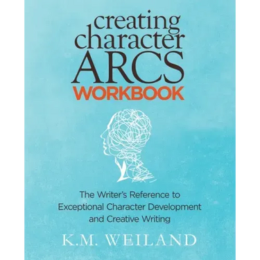 Creating Character Arcs Workbook: The Writer's Reference to Exceptional Character Development and Creative Writing
