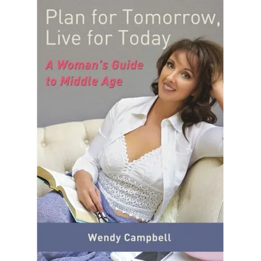 Plan for Tomorrow, Live for Today: A Woman's Guide to Middle Age