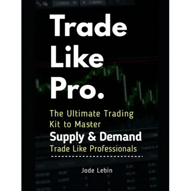 Trade Like Pro. The Ultimate Trading Kit to Master Supply & Demand: Trade Like Professionals
