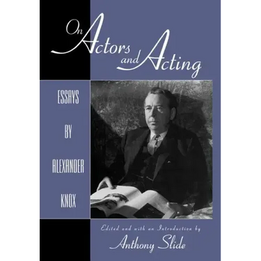 On Actors and Acting: Essays by Alexander Knox