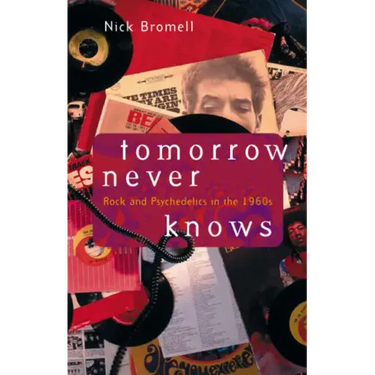 Tomorrow Never Knows: Rock and Psychedelics in the 1960s