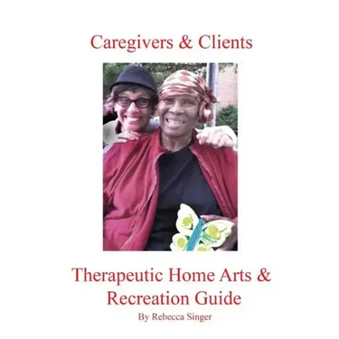 Caregivers and Clients Therapeutic Home Arts & Recreation Guide