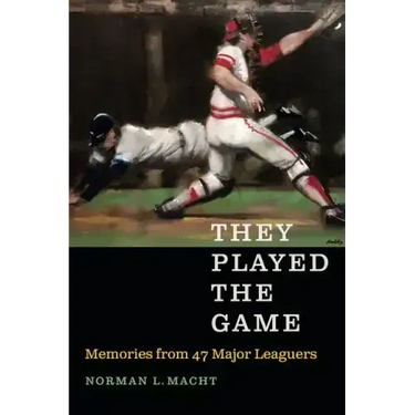 They Played the Game: Memories from 47 Major Leaguers