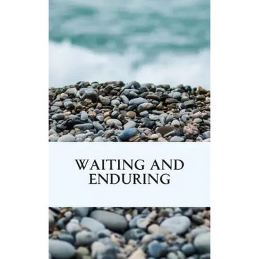 Waiting and Enduring