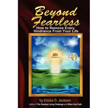 Beyond Fearless: How to Remove Every Hindrance from Your Life