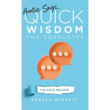 Auntie Says: Quick Wisdom for Graduates (The Niece Release Edition)