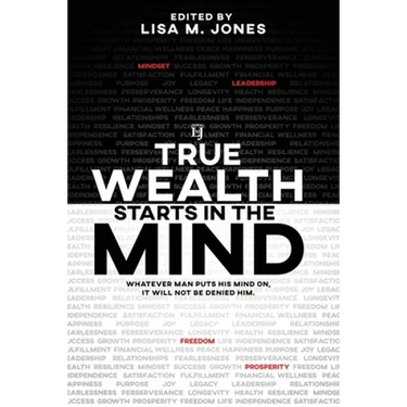 True Wealth Starts in the Mind: Whatever man puts his mind on, it will not be denied him