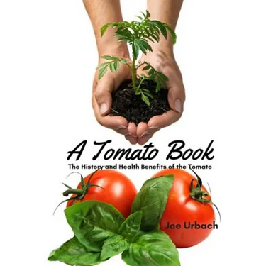 A Tomato Book: The History and Health Benefits of the Tomato