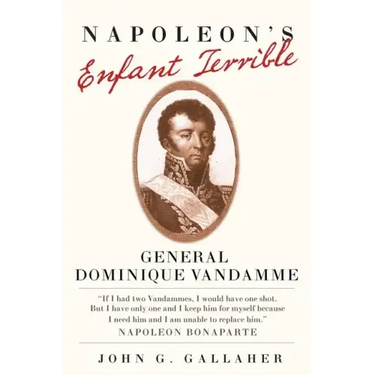 Napoleon's Enfant Terrible: General Dominique Vandamme