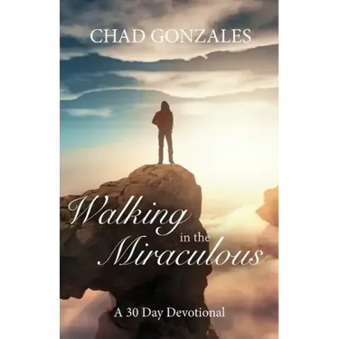 Walking in the Miraculous: a thirty day devotional