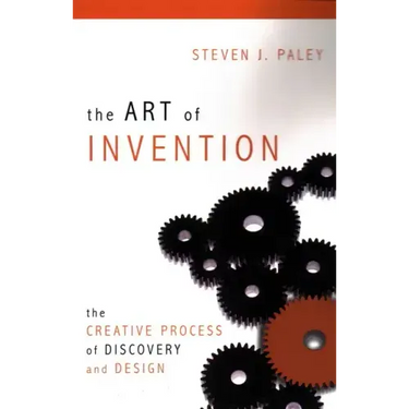The Art of Invention: The Creative Process of Discovery and Design
