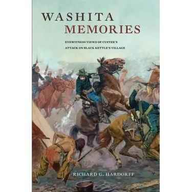 Washita Memories: Eyewitness Views of Custer's Attack on Black Kettle's Village