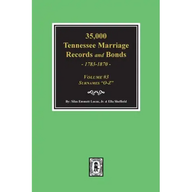 35,000 Tennessee Marriage Records and Bonds 1783-1870, "O-Z". ( Volume #3 )