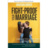 Fight Proof Your Marriage: A Simple Guide to Help You Stop Fighting and Start Getting Somewhere