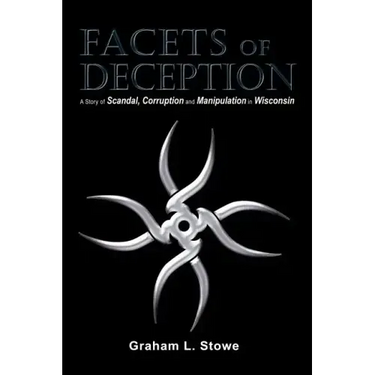 Facets of Deception: A Story of Scandal, Corruption and Manipulation in Wisconsin