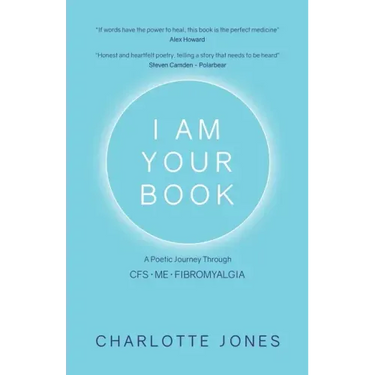 I Am Your Book: A Poetic Journey Through CFS/ME/Fibromyalgia