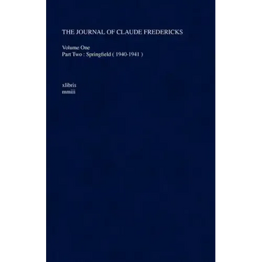 The Journal of Claude Fredericks: Volume One Part Two: Springfield ( 1940-1941 )