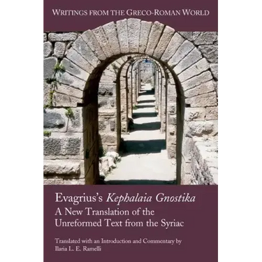 Evagrius's Kephalaia Gnostika: A New Translation of the Unreformed Text from the Syriac