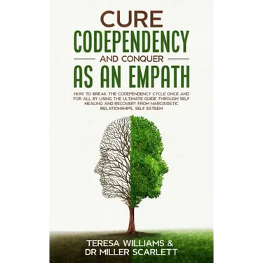 Cure Codependency and Conquer as an Empath: How to Break the Codependency Cycle Once and For All By using The Ultimate Guide Through Self Healing and
