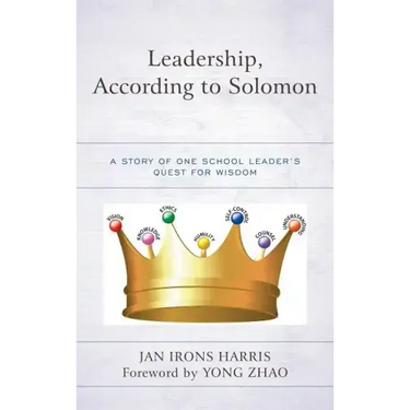 Leadership, According to Solomon: A Story of One School Leader's Quest for Wisdom
