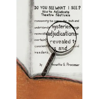 Do You See What I See?: How to Adjudicate Theatre Festivals