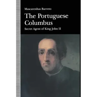 The Portuguese Columbus: Secret Agent of King John II