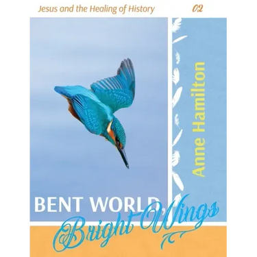 Bent World, Bright Wings: Jesus and the Healing of History 02