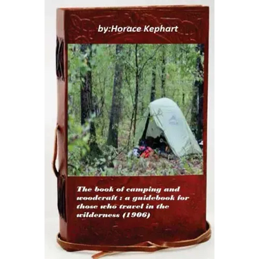 The book of camping and woodcraft: a guidebook for those who travel in the wild