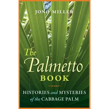 The Palmetto Book: Histories and Mysteries of the Cabbage Palm