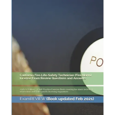 California Fire-Life-Safety Technician (Fire Alarm) License Exam Review Questions and Answers 2016/17 Edition: A Self-Practice Exercise Book covering