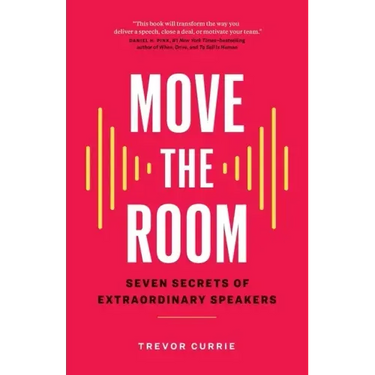 Move the Room: Seven Secrets of Extraordinary Speakers