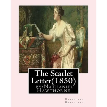 The Scarlet Letter(1850) by: Nathaniel Hawthorne