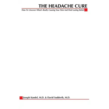 The Headache Cure: How to Uncover What's Really Causing Your Pain and Find Lasting Relief
