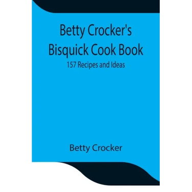 Betty Crocker's Bisquick Cook Book: 157 Recipes and Ideas