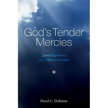 God's Tender Mercies: Sacred Experiences of a Mormon Convert