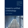 Toward a Unified Criminology: Integrating Assumptions about Crime, People and Society