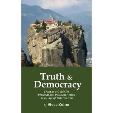 Truth & Democracy: Truth As A Guide For Personal And Political Action In An Age Of Polarization