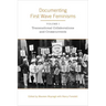 Documenting First Wave Feminisms: Volume 1: Transnational Collaborations and Crosscurrents