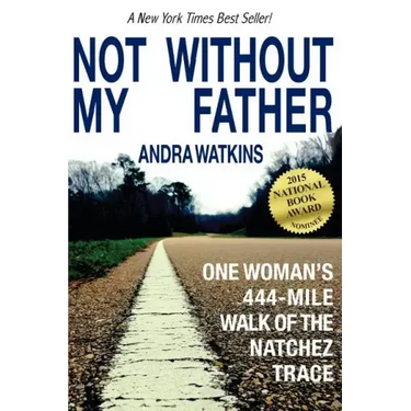 Not Without My Father: One Woman's 444-Mile Walk of the Natchez Trace